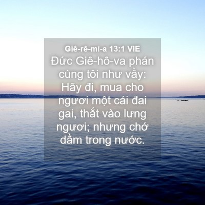 Picture 04 - Giê-rê-mi-a 13:1 VIE - Đức Giê-hô-va phán cùng tôi như vầy: - Bible Verse Picture