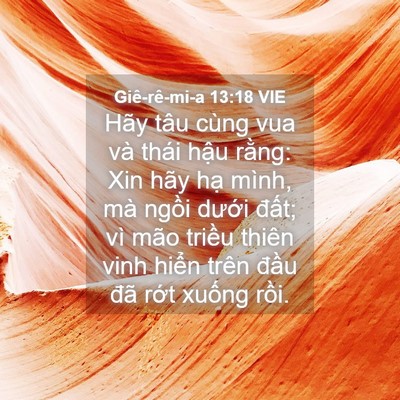 Picture 04 - Giê-rê-mi-a 13:18 VIE - Hãy tâu cùng vua và thái hậu rằng: Xin - Bible Verse Picture