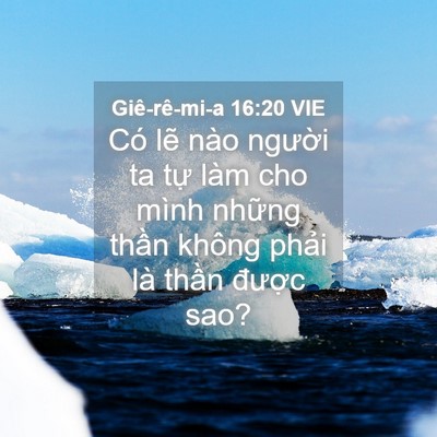Picture 04 - Giê-rê-mi-a 16:20 VIE - Có lẽ nào người ta tự làm cho mình - Bible Verse Picture