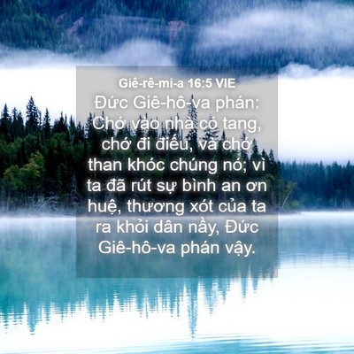 Picture 04 - Giê-rê-mi-a 16:5 VIE - Đức Giê-hô-va phán: Chớ vào nhà có - Bible Verse Picture