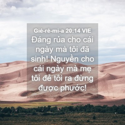 Picture 04 - Giê-rê-mi-a 20:14 VIE - Đáng rủa cho cái ngày mà tôi đã sinh! - Bible Verse Picture