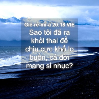 Picture 04 - Giê-rê-mi-a 20:18 VIE - Sao tôi đã ra khỏi thai để chịu cực - Bible Verse Picture
