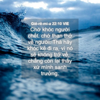 Picture 04 - Giê-rê-mi-a 22:10 VIE - Chớ khóc người chết, chớ than thở - Bible Verse Picture
