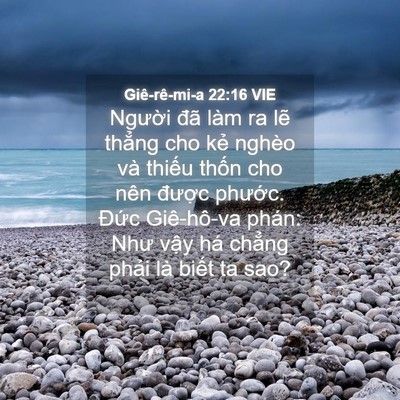 Picture 04 - Giê-rê-mi-a 22:16 VIE - Người đã làm ra lẽ thẳng cho kẻ - Bible Verse Picture