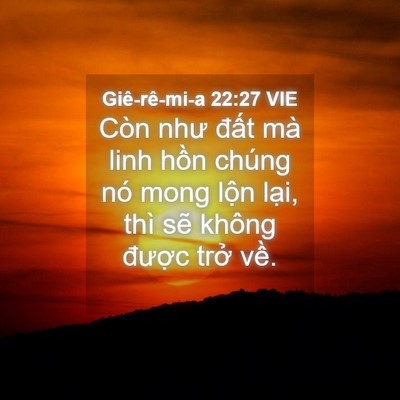 Picture 04 - Giê-rê-mi-a 22:27 VIE - Còn như đất mà linh hồn chúng nó mong - Bible Verse Picture
