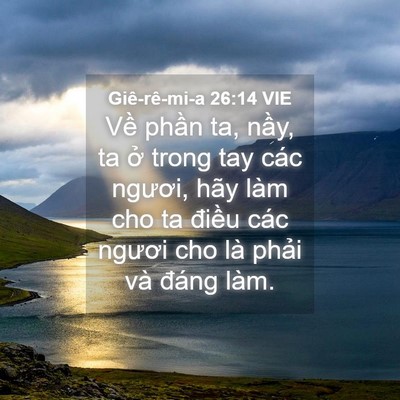 Picture 04 - Giê-rê-mi-a 26:14 VIE - Về phần ta, nầy, ta ở trong tay các - Bible Verse Picture