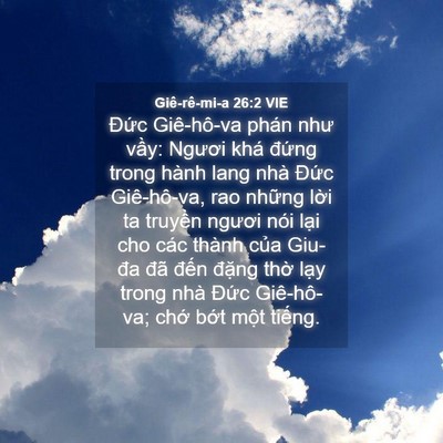 Picture 04 - Giê-rê-mi-a 26:2 VIE - Đức Giê-hô-va phán như vầy: Ngươi khá - Bible Verse Picture