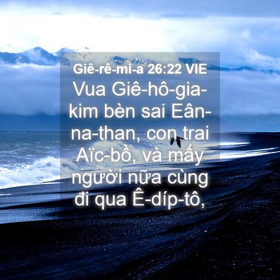 Picture 04 - Giê-rê-mi-a 26:22 VIE - Vua Giê-hô-gia-kim bèn sai Eân-na-than, con - Bible Verse Picture