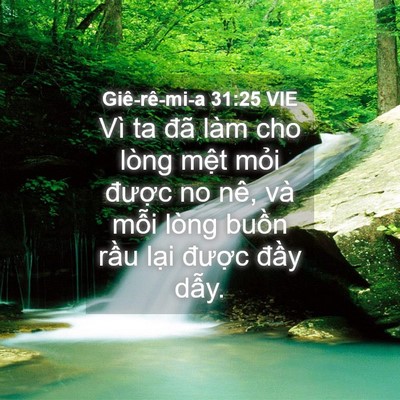 Picture 04 - Giê-rê-mi-a 31:25 VIE - Vì ta đã làm cho lòng mệt mỏi được - Bible Verse Picture