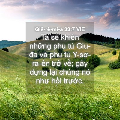 Picture 04 - Giê-rê-mi-a 33:7 VIE - Ta sẽ khiến những phu tù Giu-đa và phu - Bible Verse Picture
