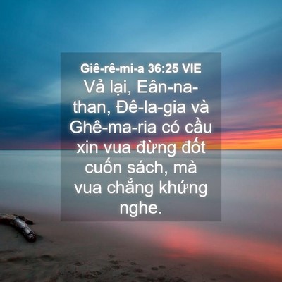 Picture 04 - Giê-rê-mi-a 36:25 VIE - Vả lại, Eân-na-than, Đê-la-gia và - Bible Verse Picture