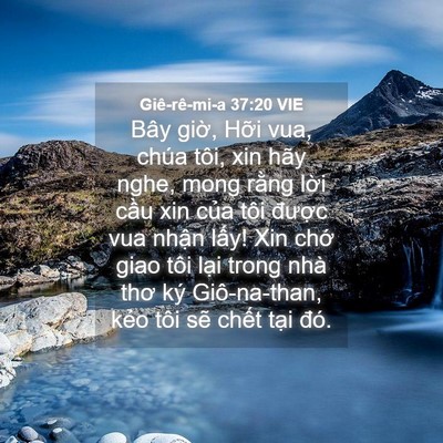 Picture 04 - Giê-rê-mi-a 37:20 VIE - Bây giờ, Hỡi vua, chúa tôi, xin hãy nghe, - Bible Verse Picture