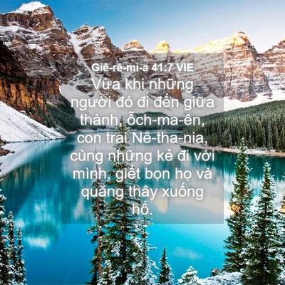 Picture 04 - Giê-rê-mi-a 41:7 VIE - Vừa khi những người đó đi đến giữa - Bible Verse Picture