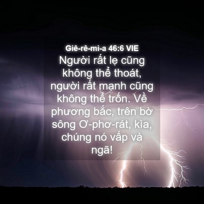 Picture 04 - Giê-rê-mi-a 46:6 VIE - Người rất lẹ cũng không thể thoát, - Bible Verse Picture