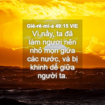 Picture 04 - Giê-rê-mi-a 49:15 VIE - Vì nầy, ta đã làm ngươi nên nhỏ mọn - Bible Verse Picture