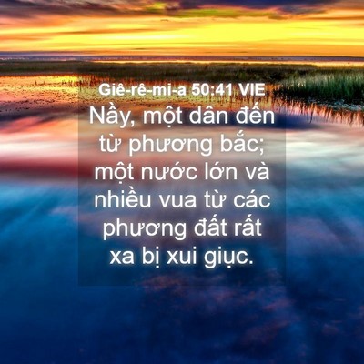 Picture 04 - Giê-rê-mi-a 50:41 VIE - Nầy, một dân đến từ phương bắc; - Bible Verse Picture