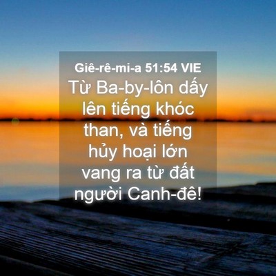 Picture 04 - Giê-rê-mi-a 51:54 VIE - Từ Ba-by-lôn dấy lên tiếng khóc than, - Bible Verse Picture