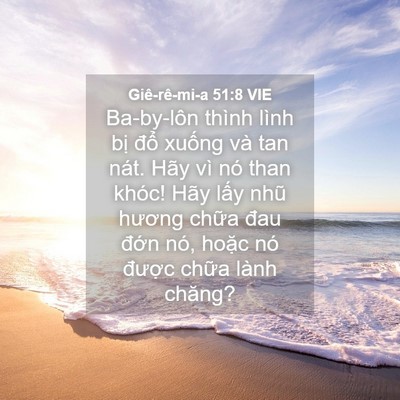 Picture 04 - Giê-rê-mi-a 51:8 VIE - Ba-by-lôn thình lình bị đổ xuống và - Bible Verse Picture
