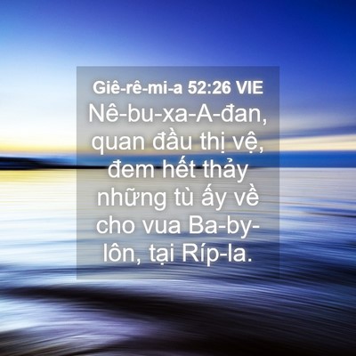 Picture 04 - Giê-rê-mi-a 52:26 VIE - Nê-bu-xa-A-đan, quan đầu thị vệ, đem - Bible Verse Picture