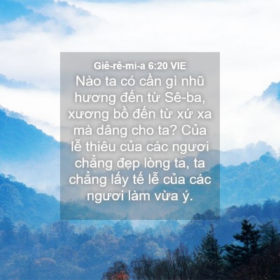 Picture 04 - Giê-rê-mi-a 6:20 VIE - Nào ta có cần gì nhũ hương đến từ - Bible Verse Picture
