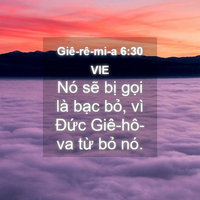 Picture 04 - Giê-rê-mi-a 6:30 VIE - Nó sẽ bị gọi là bạc bỏ, vì Đức - Bible Verse Picture