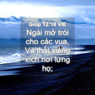 Picture 04 - Gióp 12:18 VIE - Ngài mở trói cho các vua, Và thắt xiềng - Bible Verse Picture