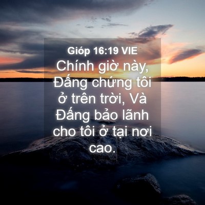 Picture 04 - Gióp 16:19 VIE - Chính giờ này, Đấng chứng tôi ở trên - Bible Verse Picture