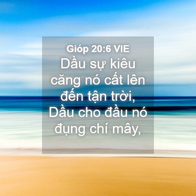 Picture 04 - Gióp 20:6 VIE - Dầu sự kiêu căng nó cất lên đến - Bible Verse Picture