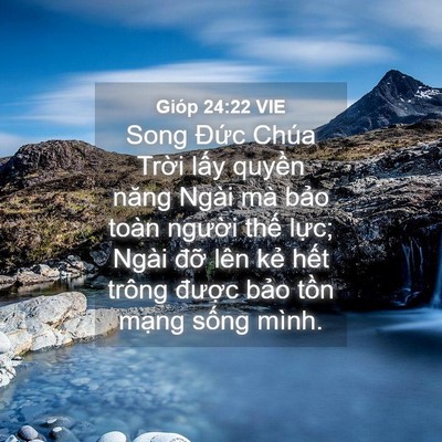 Picture 04 - Gióp 24:22 VIE - Song Đức Chúa Trời lấy quyền năng - Bible Verse Picture