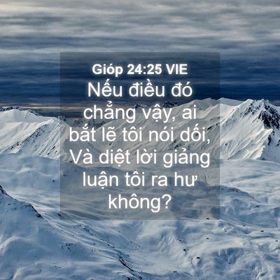 Picture 04 - Gióp 24:25 VIE - Nếu điều đó chẳng vậy, ai bắt lẽ - Bible Verse Picture