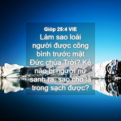 Picture 04 - Gióp 25:4 VIE - Làm sao loài người được công bình - Bible Verse Picture