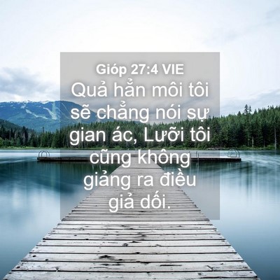 Picture 04 - Gióp 27:4 VIE - Quả hẳn môi tôi sẽ chẳng nói sự gian - Bible Verse Picture