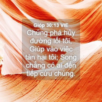 Picture 04 - Gióp 30:13 VIE - Chúng phá hủy đường lối tôi, Giúp - Bible Verse Picture
