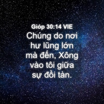 Picture 04 - Gióp 30:14 VIE - Chúng do nơi hư lũng lớn mà đến, Xông - Bible Verse Picture