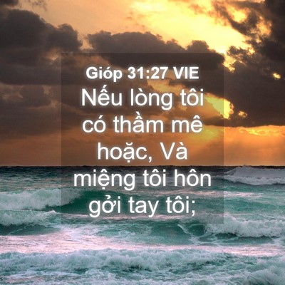 Picture 04 - Gióp 31:27 VIE - Nếu lòng tôi có thầm mê hoặc, Và - Bible Verse Picture