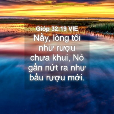 Picture 04 - Gióp 32:19 VIE - Nầy, lòng tôi như rượu chưa khui, Nó - Bible Verse Picture