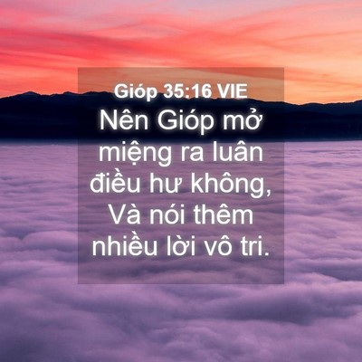 Picture 04 - Gióp 35:16 VIE - Nên Gióp mở miệng ra luân điều hư - Bible Verse Picture