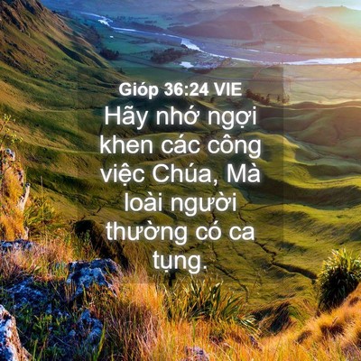 Picture 04 - Gióp 36:24 VIE - Hãy nhớ ngợi khen các công việc Chúa, - Bible Verse Picture