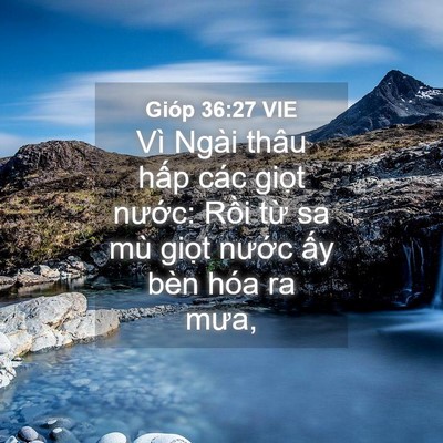 Picture 04 - Gióp 36:27 VIE - Vì Ngài thâu hấp các giọt nước: Rồi - Bible Verse Picture