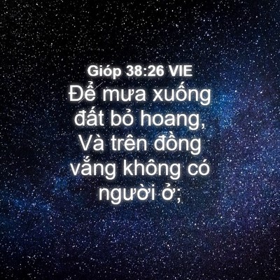 Picture 04 - Gióp 38:26 VIE - Để mưa xuống đất bỏ hoang, Và trên - Bible Verse Picture