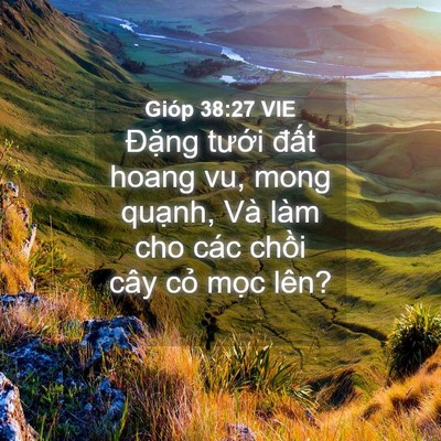 Picture 04 - Gióp 38:27 VIE - Đặng tưới đất hoang vu, mong quạnh, - Bible Verse Picture