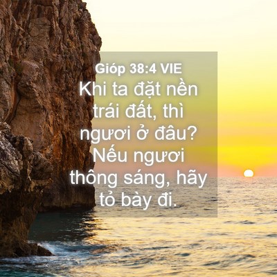 Picture 04 - Gióp 38:4 VIE - Khi ta đặt nền trái đất, thì ngươi - Bible Verse Picture