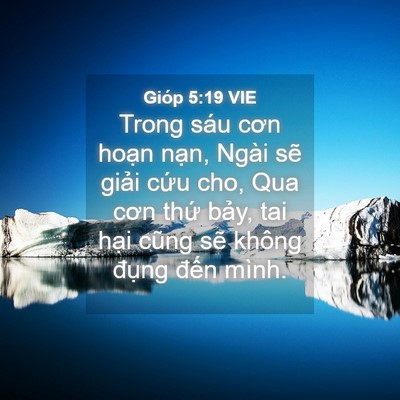 Picture 04 - Gióp 5:19 VIE - Trong sáu cơn hoạn nạn, Ngài sẽ giải - Bible Verse Picture