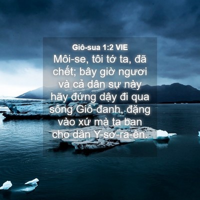 Picture 04 - Giô-sua 1:2 VIE - Môi-se, tôi tớ ta, đã chết; bây giờ - Bible Verse Picture