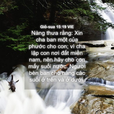Picture 04 - Giô-sua 15:19 VIE - Nàng thưa rằng: Xin cha ban một của - Bible Verse Picture