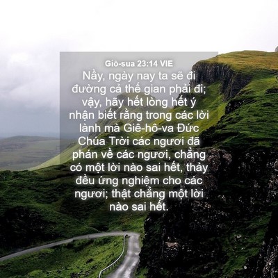 Picture 04 - Giô-sua 23:14 VIE - Nầy, ngày nay ta sẽ đi đường cả thế - Bible Verse Picture