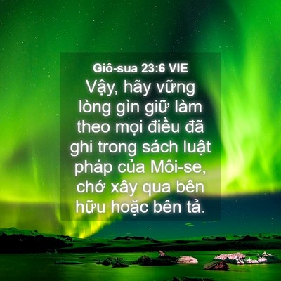 Picture 04 - Giô-sua 23:6 VIE - Vậy, hãy vững lòng gìn giữ làm theo - Bible Verse Picture