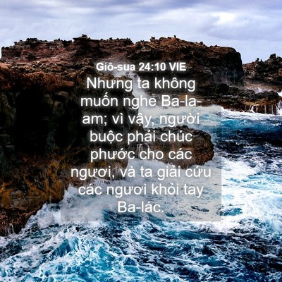 Picture 04 - Giô-sua 24:10 VIE - Nhưng ta không muốn nghe Ba-la-am; vì vậy, - Bible Verse Picture