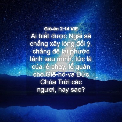 Picture 04 - Giô-ên 2:14 VIE - Ai biết được Ngài sẽ chẳng xây lòng - Bible Verse Picture
