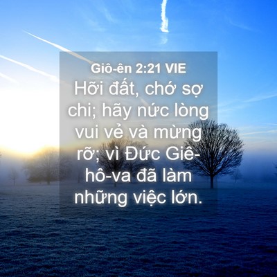 Picture 04 - Giô-ên 2:21 VIE - Hỡi đất, chớ sợ chi; hãy nức lòng - Bible Verse Picture